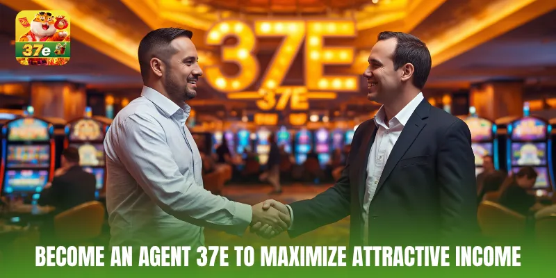 Become an agent 37E to maximize attractive income