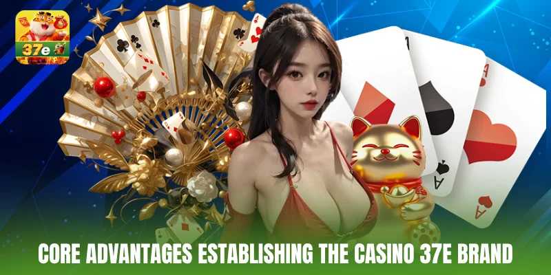 Core advantages establishing the Casino 37e brand