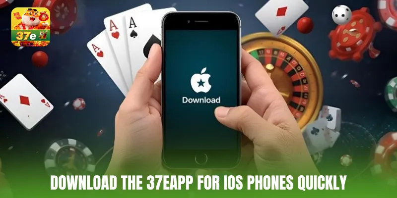 Download 37E App for iOS phones quickly