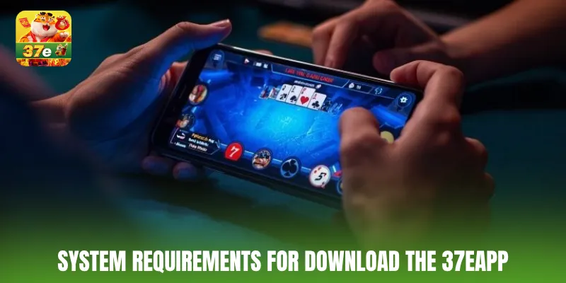 System requirements for download the 37E app