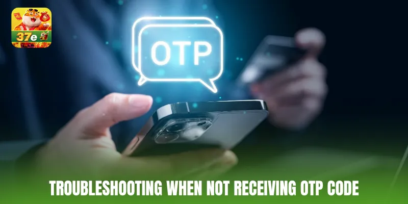 Troubleshooting when not receiving OTP code
