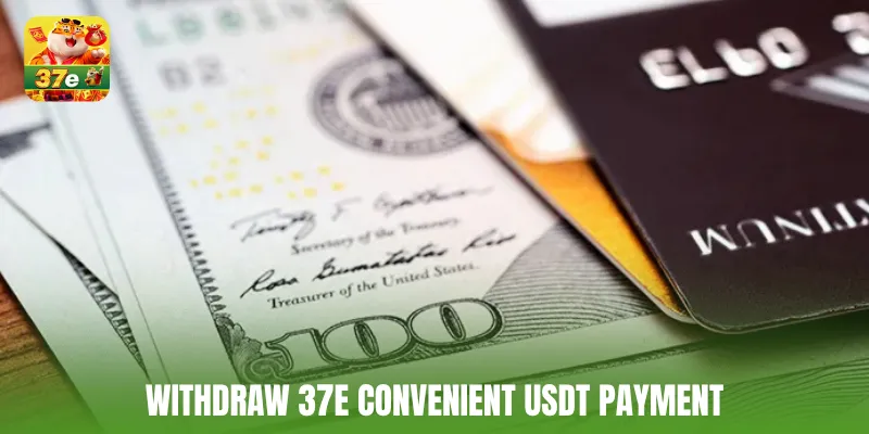 Withdraw 37E convenient USDT payment